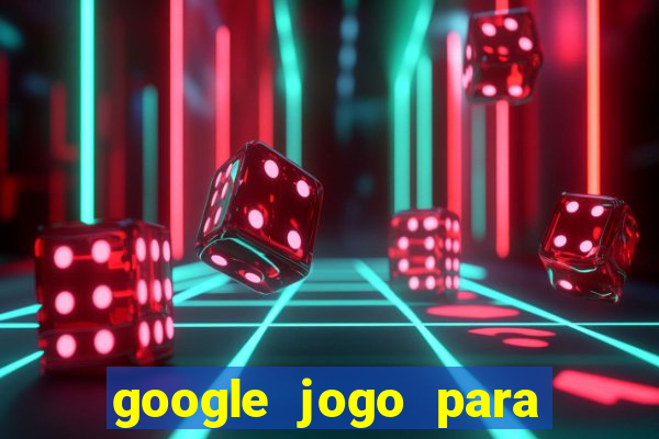 google jogo para ganhar dinheiro